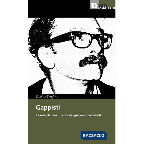 Gappisti. La rete clandestina di Giangiacomo Feltrinelli