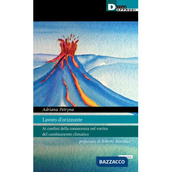 Lavoro d'orizzonte. Ai confini della conoscenza nel vortice del cambiamento climatico