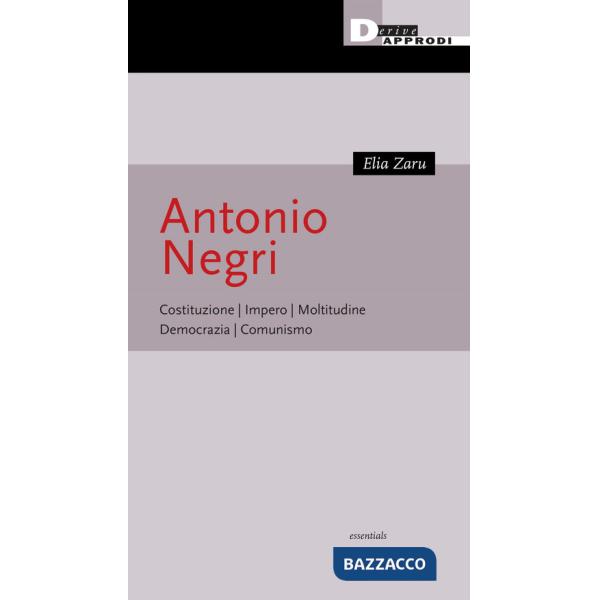 Antonio Negri. Costituzione, Impero, Moltitudine, Democrazia, Comunismo