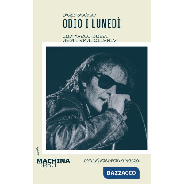 Odio i lunedì. Con Vasco Rossi negli anni Ottanta