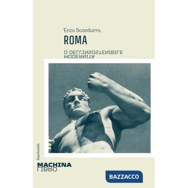 Roma. O dell'insostenibile modernità
