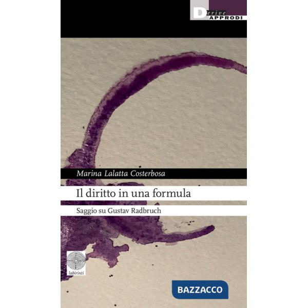 Diritto in una formula. Saggio su Gustav Radbruch (Il)