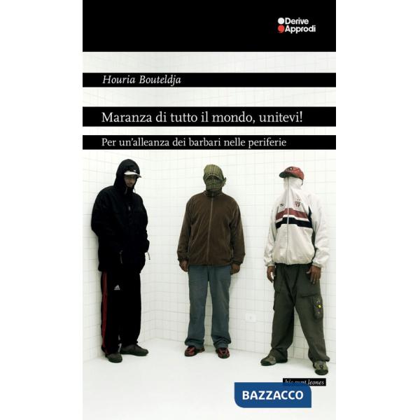 Maranza di tutto il mondo, unitevi! Per un'alleanza dei barbari nelle periferie
