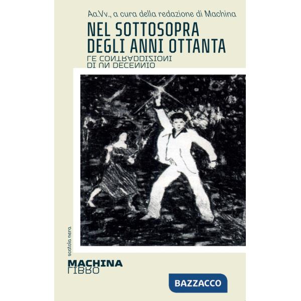 Nel sottosopra degli anni Ottanta. Le contraddizioni di un decennio