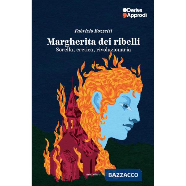 Margherita dei ribelli. Sorella, eretica, rivoluzionaria