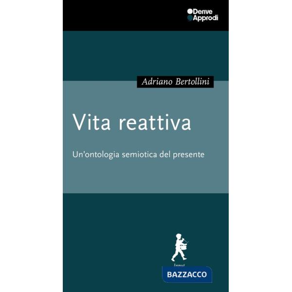 Vita reattiva. Un'ontologia semiotica del presente