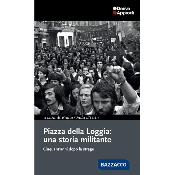 Piazza della Loggia: una storia militante. Cinquant'anni dopo la strage