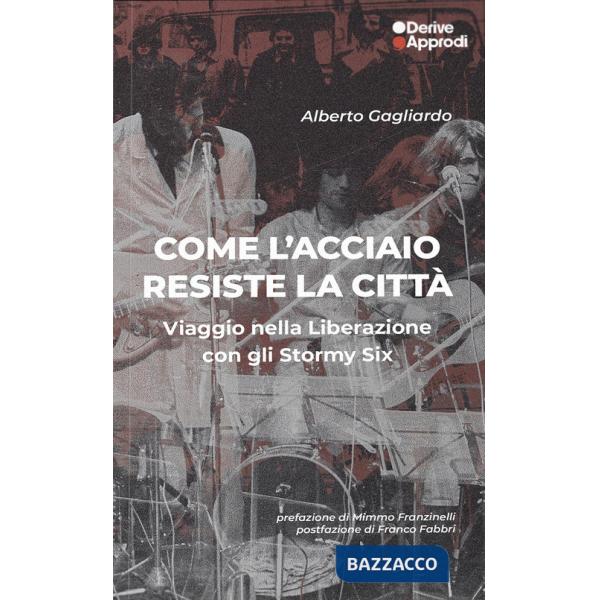 Come l'acciaio resiste la città. Viaggio nella Liberazione con gli Stormy Six
