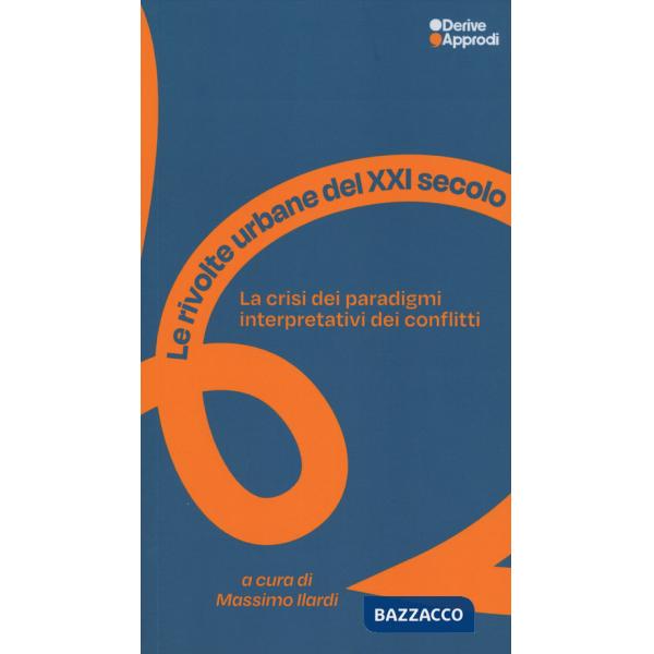Rivolte urbane del XXI secolo. La crisi dei paradigmi interpretativi dei conflitti (Le)