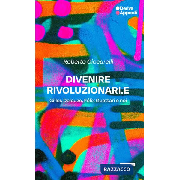 Divenire rivoluzionari.e. Gilles Deleuze, Félix Guattari e noi