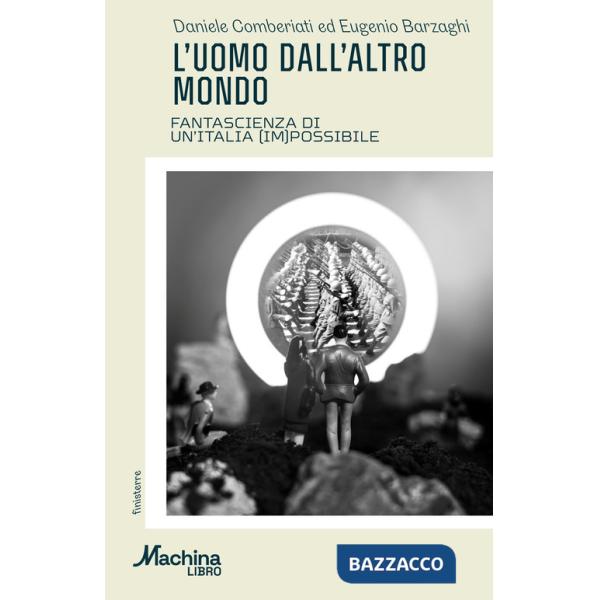 Uomo dall'altro mondo. Fantascienza di un'Italia (im)possibile (L')