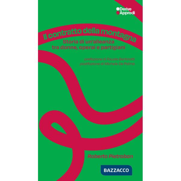 Contratto della montagna. Storia di un'alleanza tra donne, operai e partigiani (Il)