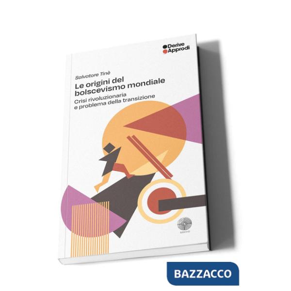Origini del bolscevismo mondiale. Crisi rivoluzionaria e problema della transizione (Le)