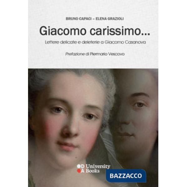 Giacomo carissimo... Lettere delicate e deleterie a Giacomo Casanova