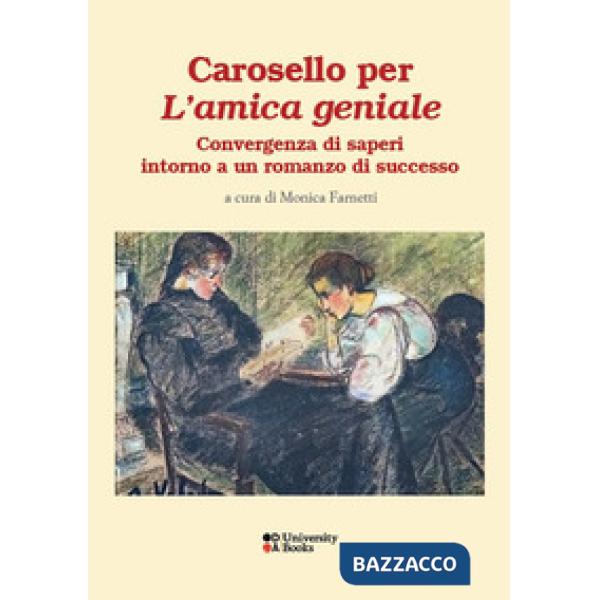Carosello per «L'amica geniale». Convergenze di saperi intorno a un romanzo di successo. Ediz. italiana, francese e inglese