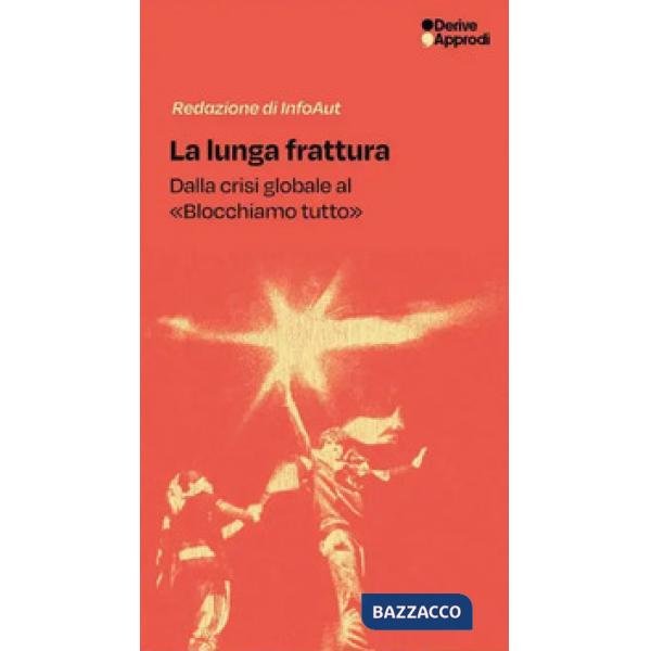 Lunga frattura. Dalla crisi globale al «Blocchiamo tutto» (La)