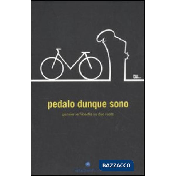 Pedalo dunque sono. Pensieri e filosofia su due ruote