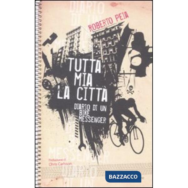 Tutta mia la città. Diario di un bike messenger