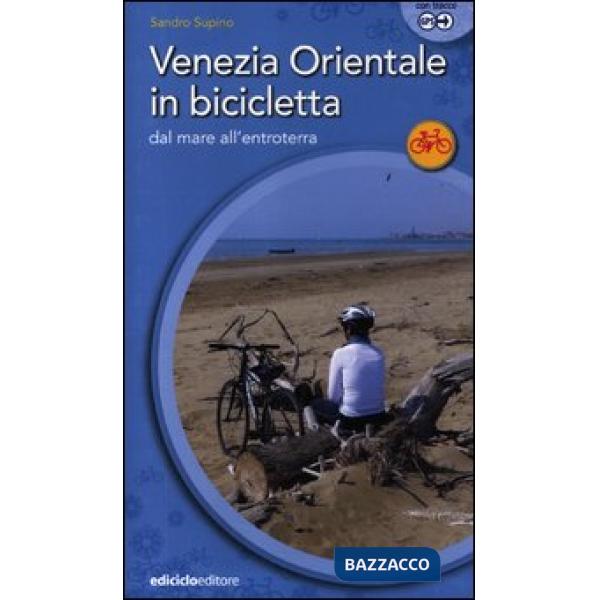 Venezia orientale in bicicletta. Dal mare all'entroterra