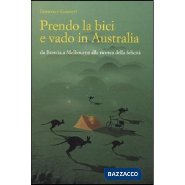 Prendo la bici e vado in Australia. Da Brescia a Melbourne alla ricerca della felicità