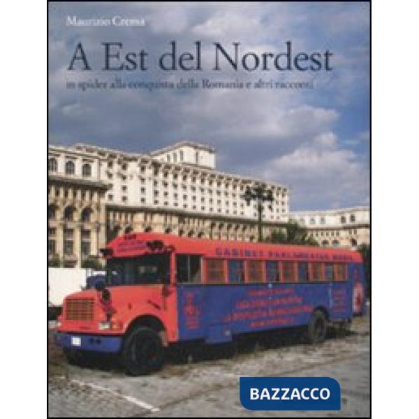 A est del Nordest. In spider alla conquista della Romania e altri racconti
