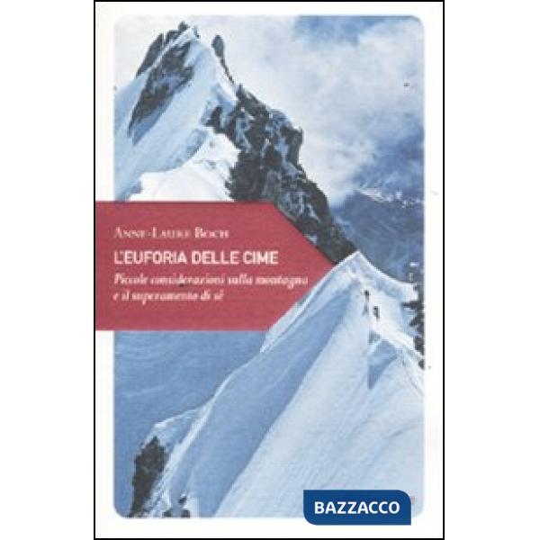 Euforia delle cime. Piccole considerazioni sulla montagna e il superamento di sé (L')