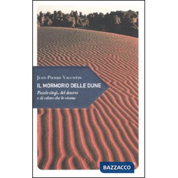 Mormorio delle dune. Piccolo elogio del deserto e di coloro che lo vivono (Il)