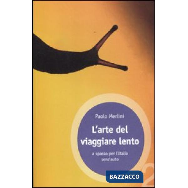 Arte del viaggiare lento. A spasso per l'Italia senz'auto (L')