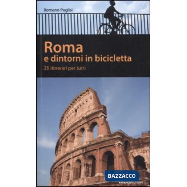 Roma e dintorni in bicicletta. 25 itinerari per tutti
