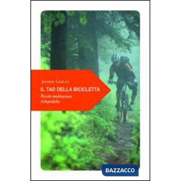 Tao della bicicletta. Piccole meditazioni ciclopediche (Il)