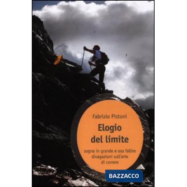 Elogio del limite. Sogna in grande e osa fallire. Divagazioni sull'arte di corre