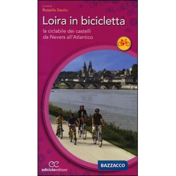 Loira in bicicletta. La ciclabile dei castelli da Nevers all'Atlantico
