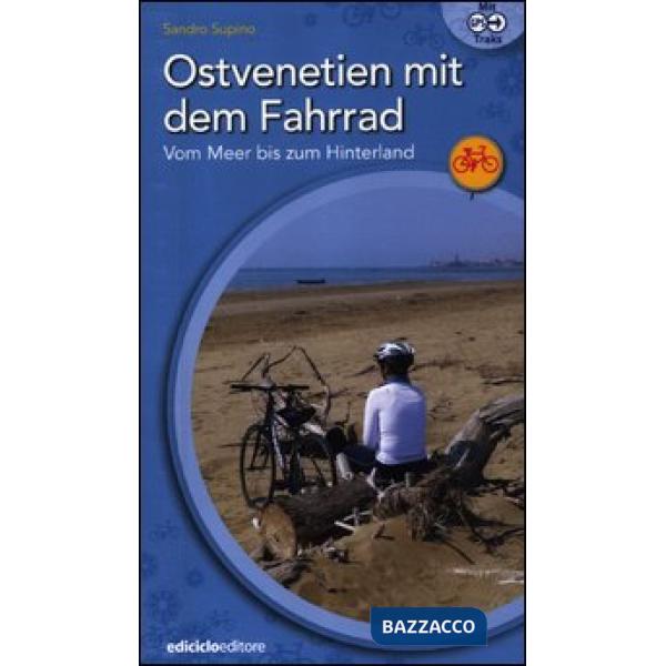 Ostvenetien mit dem Fahrrad. Vom meer bis zum hinterland