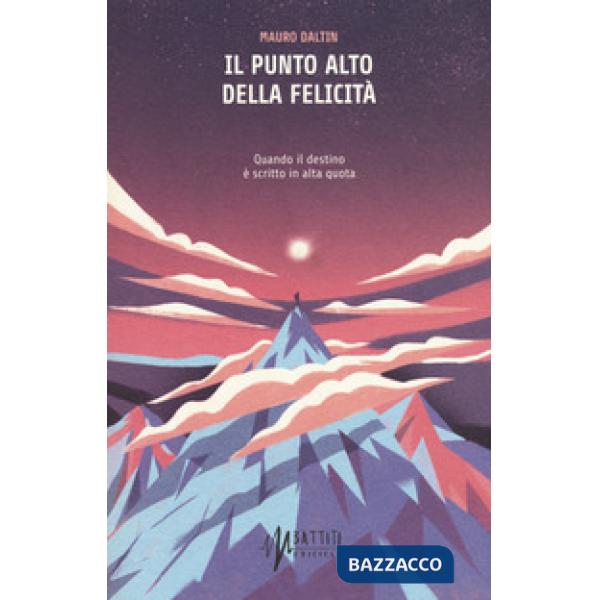 Punto alto della felicità. Quando il destino è scritto in alta quota (Il)