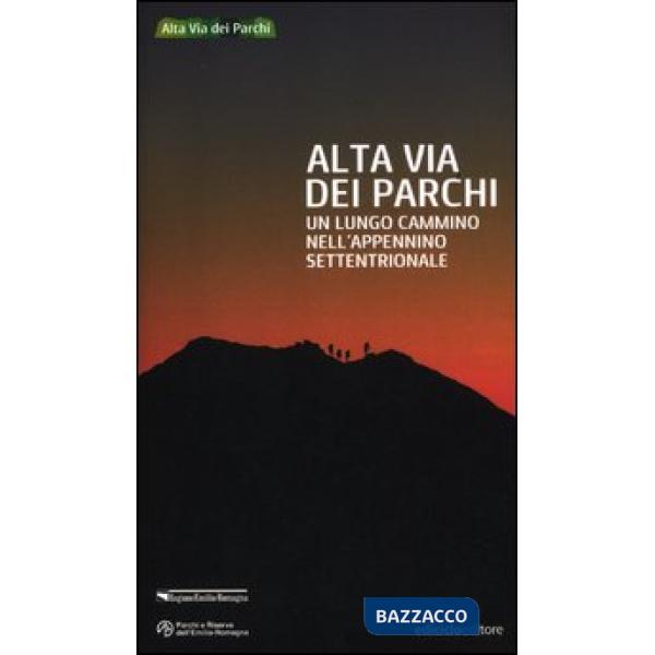 Alta via dei parchi. Un lungo cammino nell'Appennino settentrionale