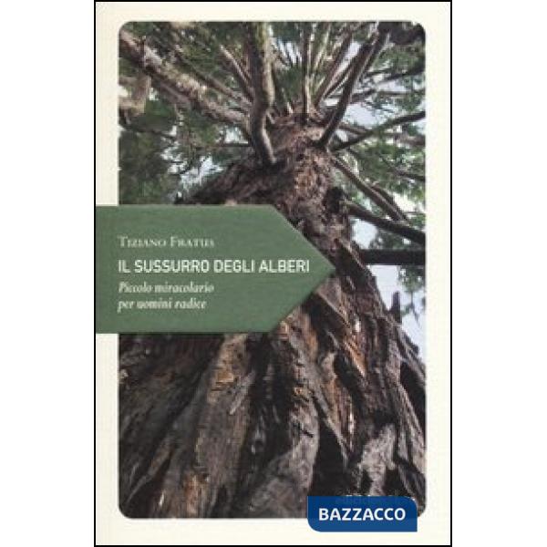 Sussurro degli alberi. Piccolo miracolario per uomini radice (Il)