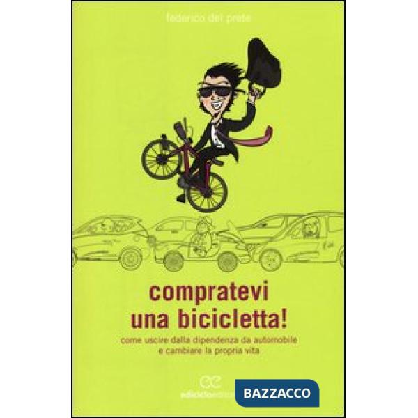 Compratevi una bicicletta! Come uscire dalla dipendenza da automobile e cambiare