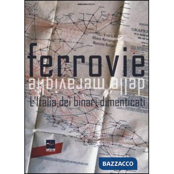 Ferrovie delle meraviglie. L'Italia dei binari dimenticati. Ediz. illustrata (Le