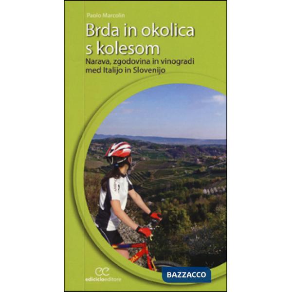 Brda in okolica s kolesom. Narava, zgodovina in vinogradi med Italijo in Sloveni