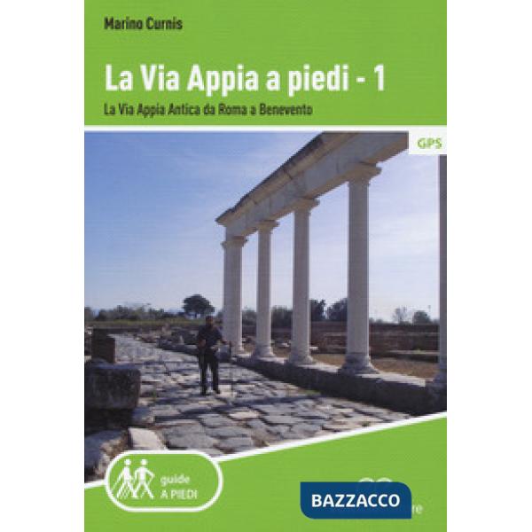 Via Appia a piedi (La). Vol. 1: La via Appia Antica da Roma a Benevento