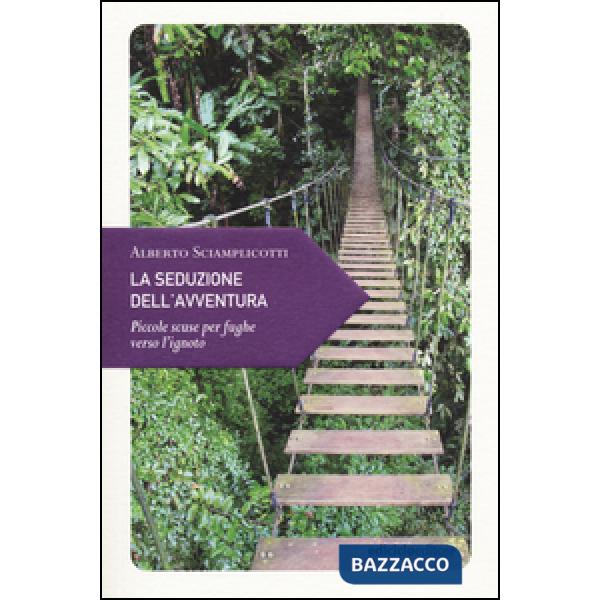 Seduzione dell'avventura. Piccole scuse per fughe verso l'ignoto (La)