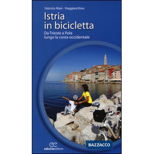 Istria in bicicletta. Da Trieste a Pola lungo la costa occidentale