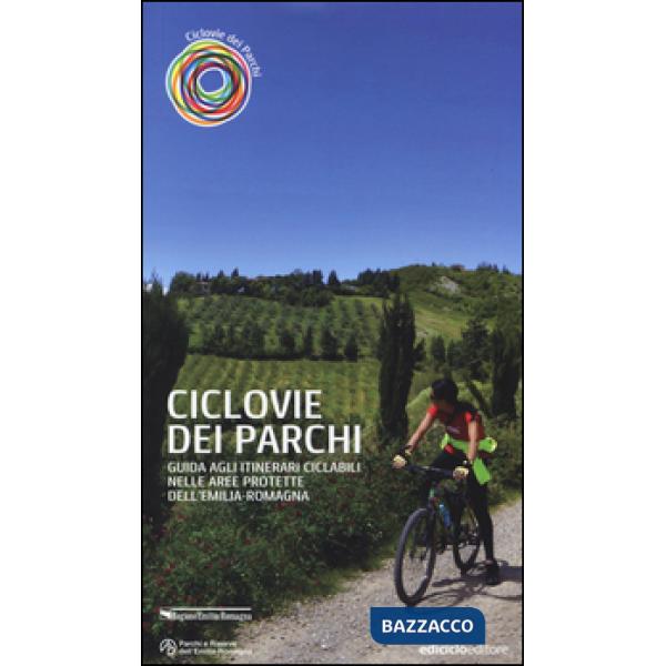 Ciclovie dei parchi. Guida agli itinerari ciclabili nelle aree protette dell'Emi