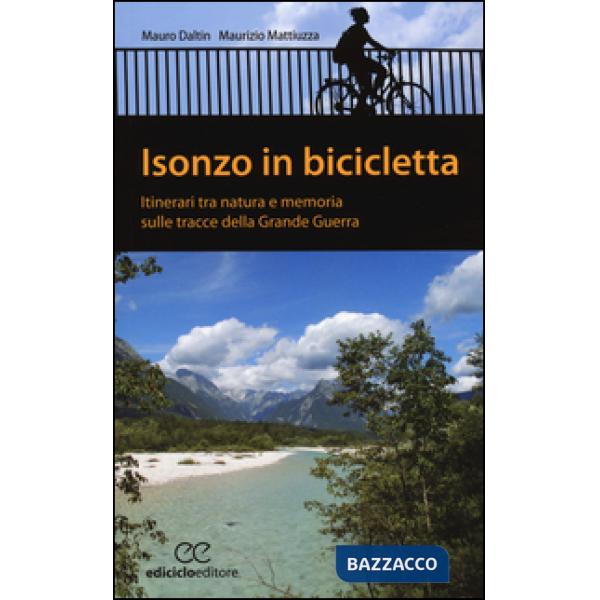 Isonzo in bicicletta. Itinerari tra natura e memoria sulle tracce della Grande G
