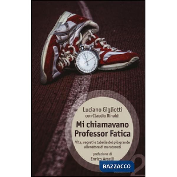 Mi chiamavano professor Fatica. Vita, segreti e tabelle del più grande allenator