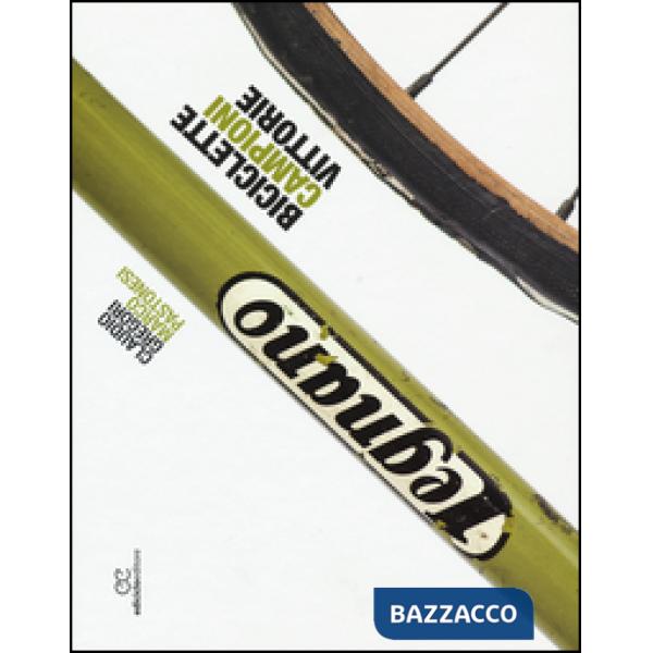 Legnano. Biciclette, campioni, vittorie