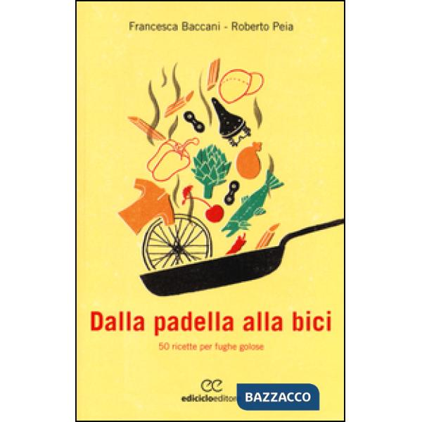 Dalla padella alla bici. 50 ricette per fughe golose