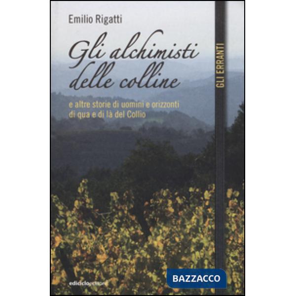 Alchimisti delle colline e altre storie di uomini e orizzonti di qua e di là del Collio (Gli)