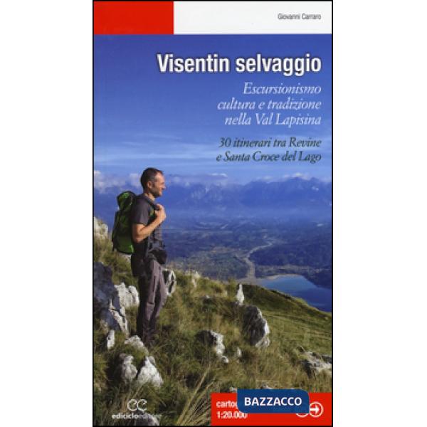 Visentin selvaggio. Escursionismo cultura e tradizione nella Val Lapisina. 30 it