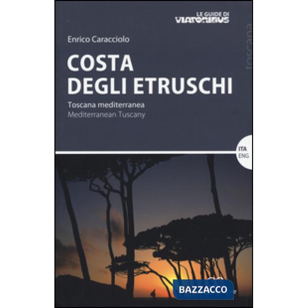 Costa degli etruschi. Toscana mediterranea. Ediz. bilingue